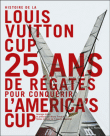 LOUIS VUITTON CUP - 25 ans de rgates pour conqurir l'America's Cup - Franois Chevallier