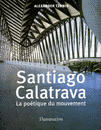 Santiago Calatrava La poétique du mouvement
